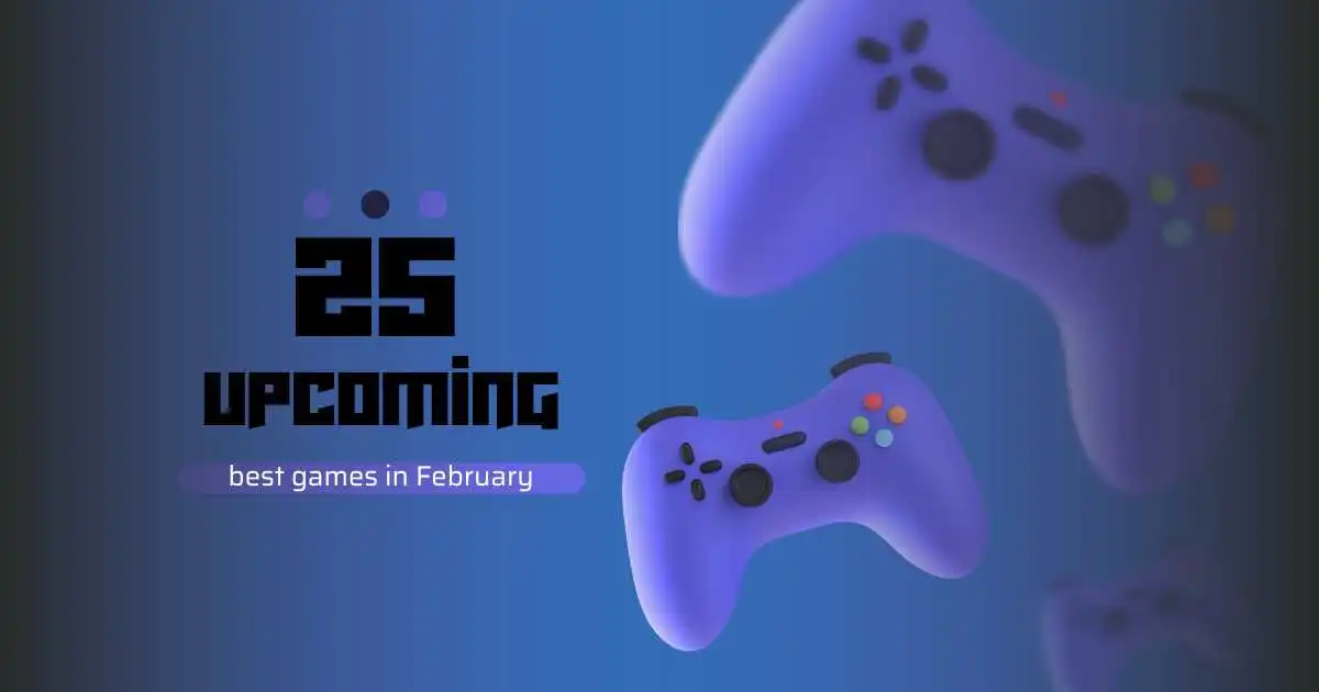 25 Games Coming in February 2023, The Biggest Gaming news for February 2023
