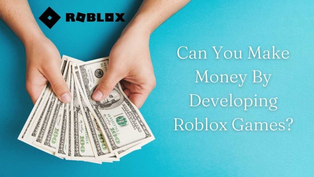 Can You Make Money By Developing Roblox Games?