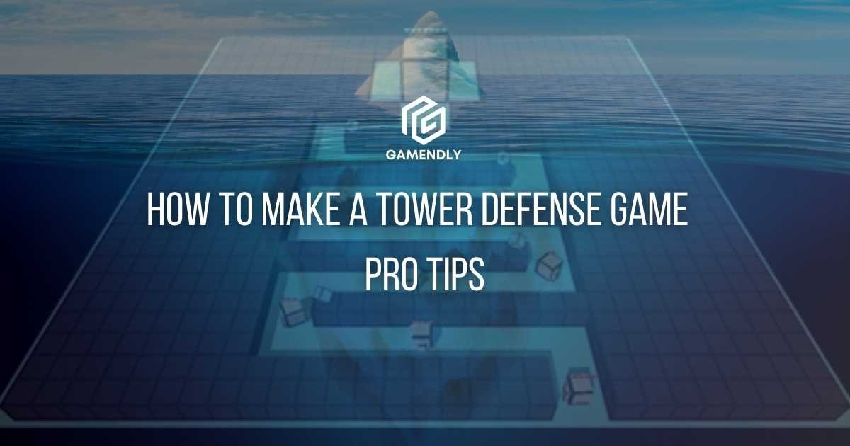 How to make a tower defense game - Pro Tips Gamendly.com