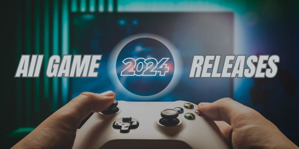 All The List of 2024 Games Releases