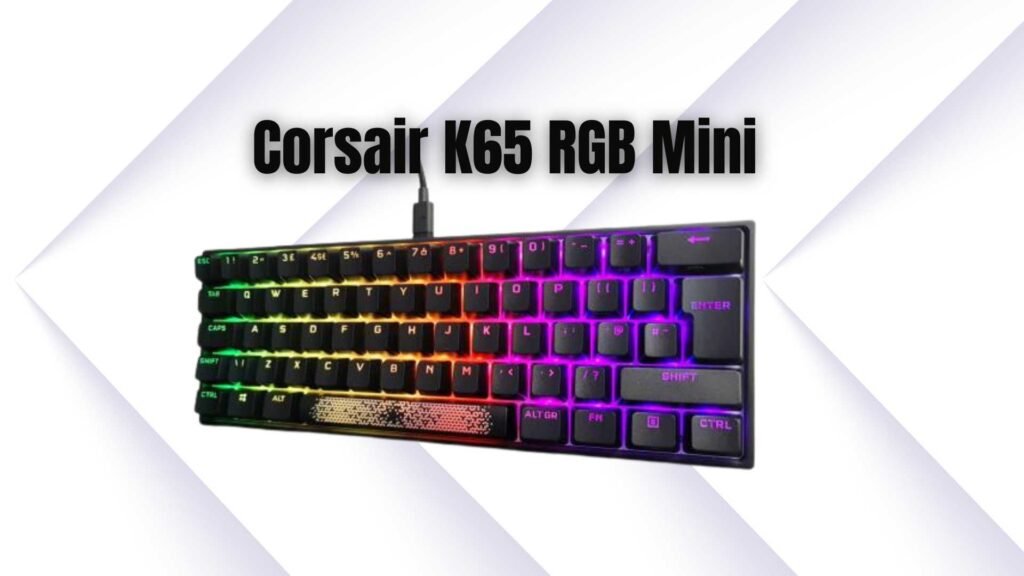 Corsair K65 RGB Mini Mechanical Keyboard
